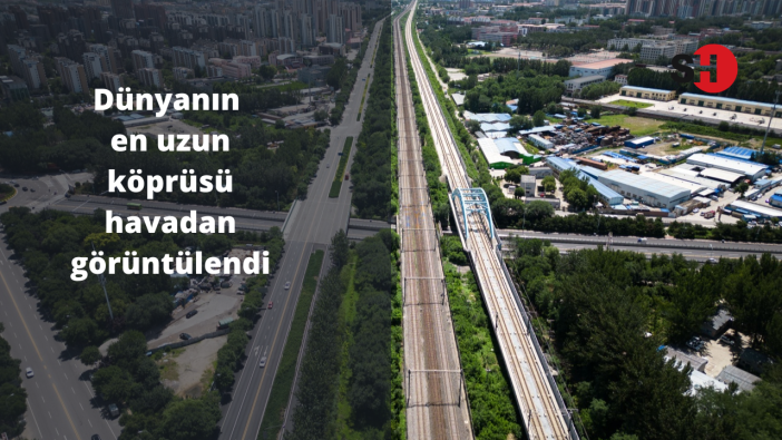 Dünyanın en uzun köprüsü havadan görüntülendi