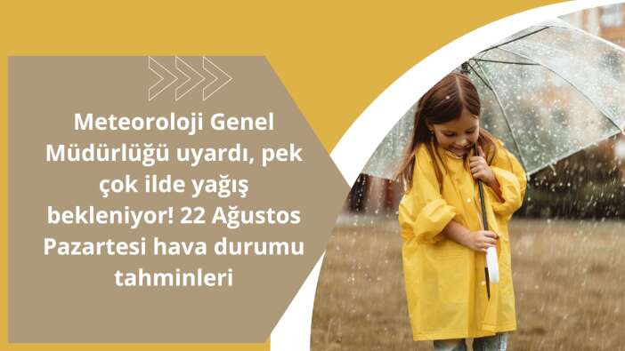 Meteoroloji Genel Müdürlüğü uyardı, pek çok ilde yağış bekleniyor! 22 Ağustos Pazartesi hava durumu tahminleri