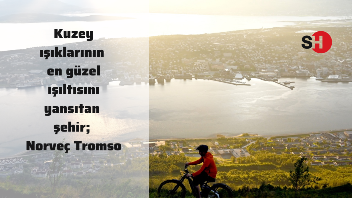 Kuzey ışıklarının en güzel ışıltısını yansıtan şehir; Norveç Tromso