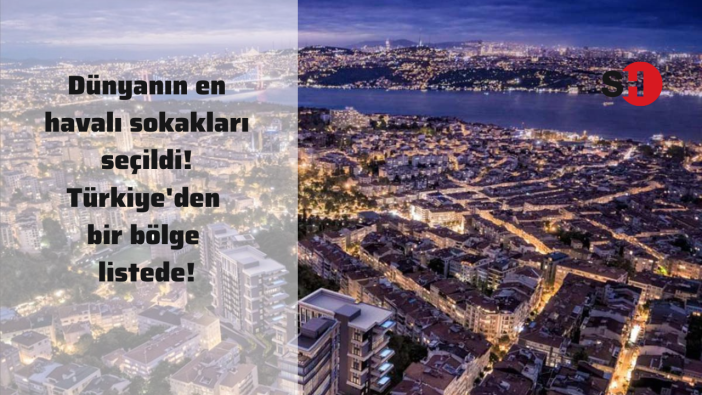 Dünyanın en havalı sokakları seçildi! Türkiye’den bir bölge listede