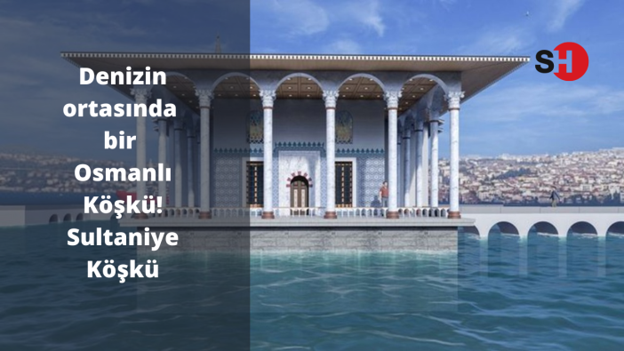 Denizin ortasında bir Osmanlı Köşkü! Sultaniye Köşkü