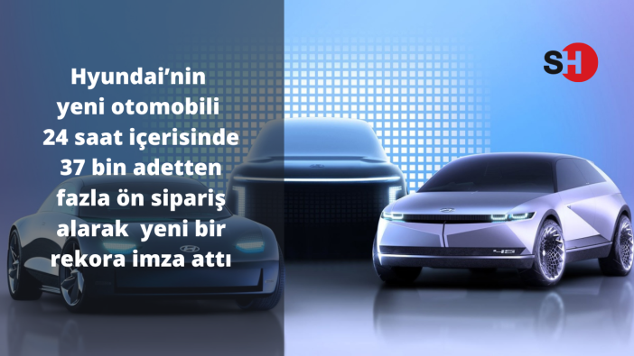 Hyundai’nin yeni otomobili 24 saat içerisinde 37 bin adetten fazla ön sipariş alarak yeni bir rekora imza attı
