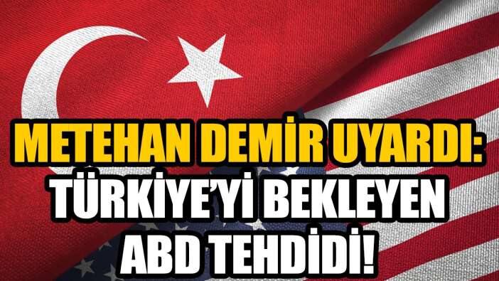 Metehan Demir uyardı: Türkiye'yi bekleyen ABD tehdidi!