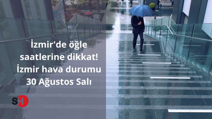 İzmir’de öğle saatlerine dikkat! İzmir hava durumu 30 Ağustos Salı