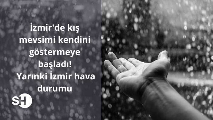 İzmir’de kış mevsimi kendini göstermeye başladı! Yarınki İzmir hava durumu