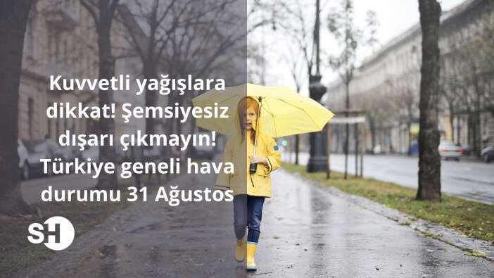 Kuvvetli yağışlara dikkat! Şemsiyesiz dışarı çıkmayın! Türkiye geneli hava durumu 31 Ağustos Çarşamba