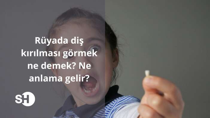 Rüyada diş kırılması görmek ne demek? Ne anlama gelir?