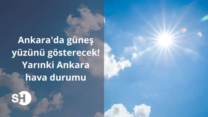 Ankara’da güneş yüzünü gösterecek! Yarınki Ankara hava durumu
