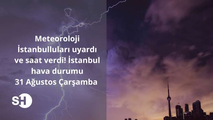 Meteoroloji İstanbulluları uyardı ve saat verdi! Yarınki İstanbul hava durumu 31 Ağustos Çarşamba