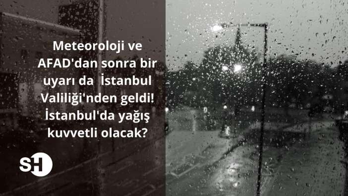 Meteoroloji ve AFAD’dan sonra bir uyarı da İstanbul Valiliği’nden geldi! İstanbul’da yağış kuvvetli olacak
