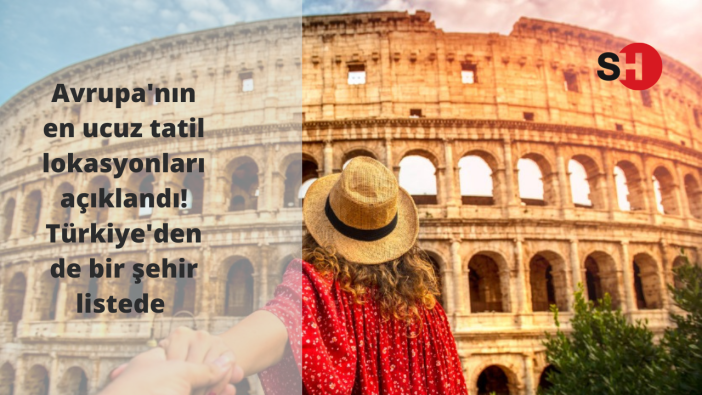 Avrupa'nın en ucuz tatil lokasyonları açıklandı! Türkiye'den de bir şehir listede