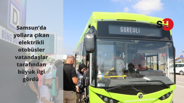 Samsun’da yollara çıkan elektrikli otobüsler vatandaşlar tarafından büyük ilgi gördü