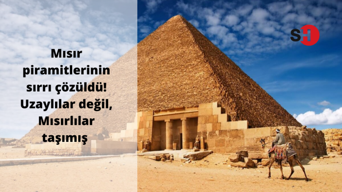 Mısır piramitlerinin sırrı çözüldü! Uzaylılar değil, Mısırlılar taşımış