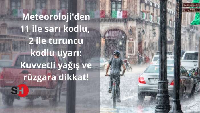 Meteoroloji’den 11 ile sarı kodlu, 2 ile turuncu kodlu uyarı: Kuvvetli yağış ve rüzgara dikkat!