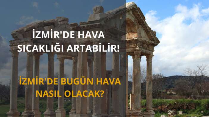 İzmir’de hava sıcaklığı artabilir! İşte İzmir hava durumu