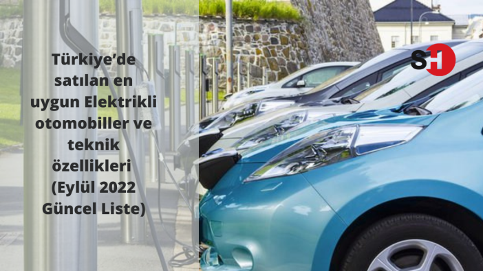 ÖTV düzenlemesi ile Türkiye’de satılan en uygun Elektrikli otomobiller ve teknik özellikleri  (Eylül 2022 Güncel Liste)
