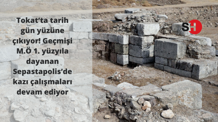 Tokat’ta tarih gün yüzüne çıkıyor! Geçmişi M.Ö 1. yüzyıla dayanan Sepastapolis’de kazı çalışmaları devam ediyor