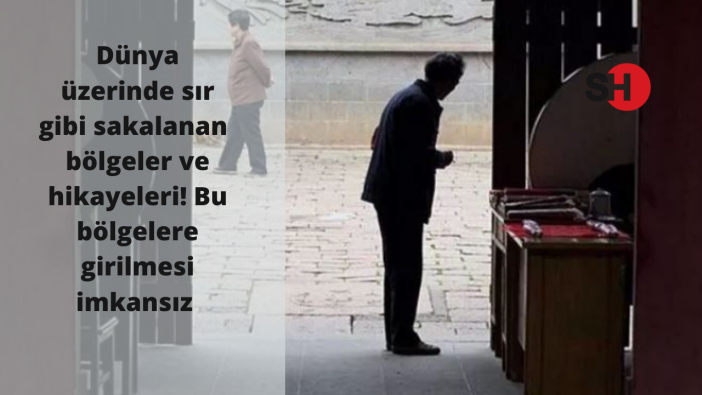 Dünya üzerinde sır gibi sakalanan bölgeler ve hikayeleri! Bu bölgelere girilmesi imkansız