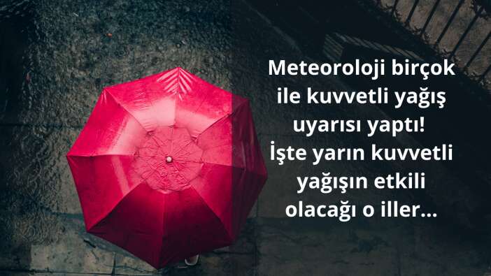 Meteoroloji İstanbul dahil birçok ile kuvvetli yağış uyarısı yaptı! İşte yarın kuvvetli yağışın etkili olacağı o iller…