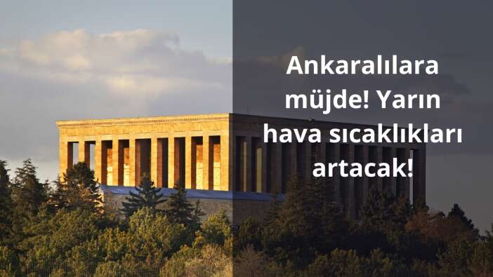 Ankaralılara müjde! Yarın hava sıcaklıkları artacak!