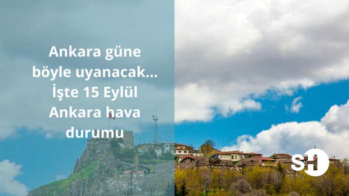 Ankara güne böyle uyanacak… İşte 15 Eylül Ankara hava durumu
