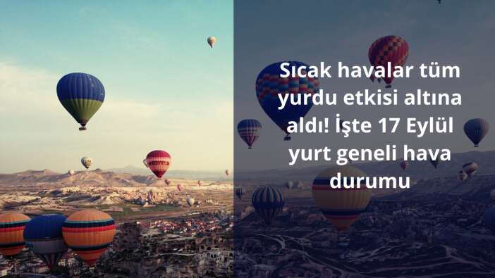 Sıcak havalar tüm yurdu etkisi altına aldı! İşte 17 Eylül yurt geneli hava durumu