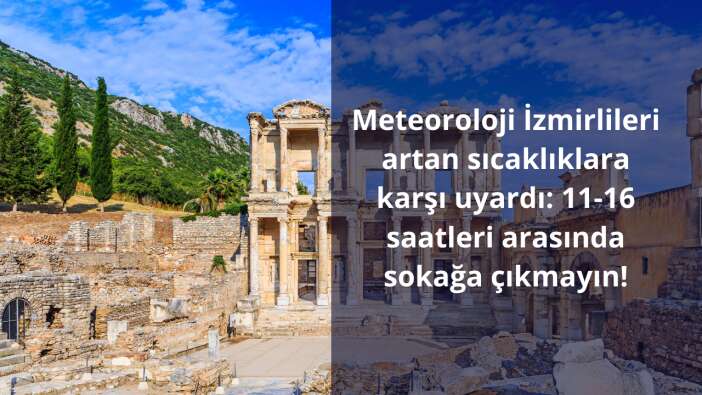 Meteoroloji İzmirlileri artan sıcaklıklara karşı uyardı: 11-16 saatleri arasında sokağa çıkmayın!