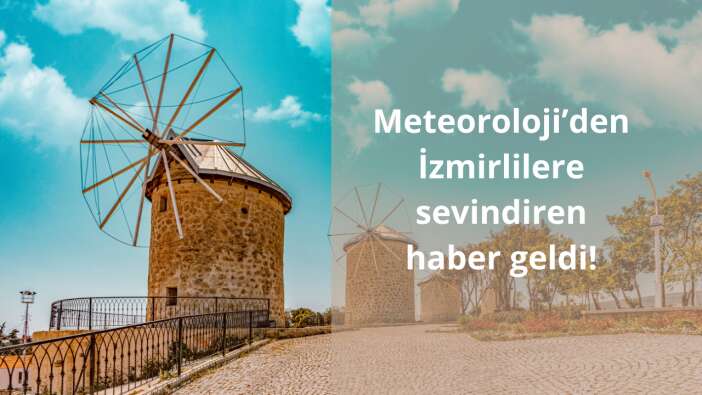 Meteoroloji’den İzmirlilere sevindiren haber geldi!