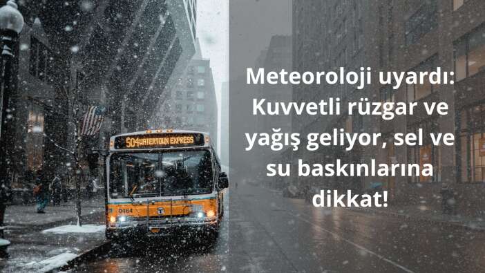 Meteoroloji uyardı: Kuvvetli rüzgar ve yağış geliyor, sel ve su baskınlarına dikkat!
