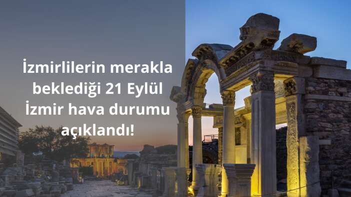 İzmirlilerin merakla beklediği 21 Eylül İzmir hava durumu açıklandı!