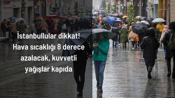 İstanbullular dikkat! Hava sıcaklığı 8 derece düşecek, kuvvetli yağışlar kapıda