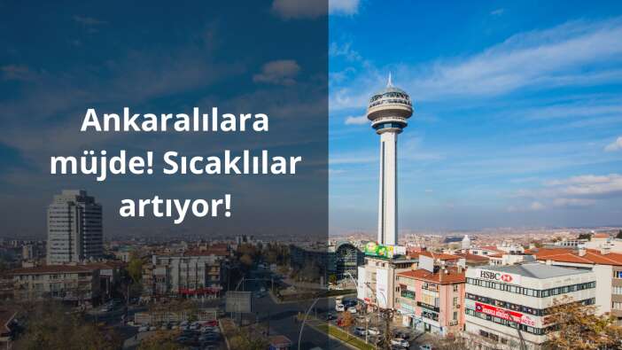 Ankaralılara müjde! Sıcaklılar artıyor!
