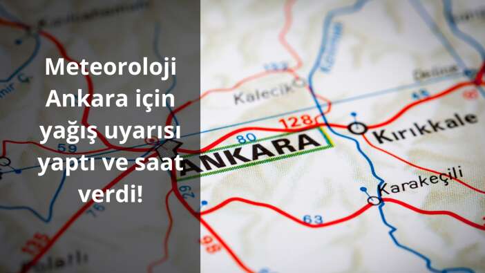 Meteoroloji Ankara için yağış uyarısı yaptı ve saat verdi!