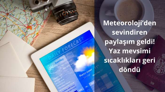 Meteoroloji’den sevindiren paylaşım geldi! Yaz mevsimi sıcaklıkları geri döndü