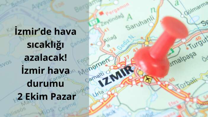 İzmir’de hava sıcaklığı azalacak! İzmir hava durumu 2 Ekim Pazar