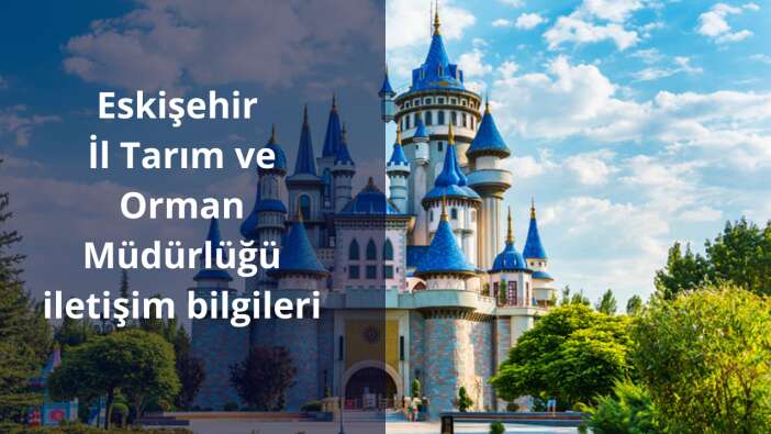 Eskişehir İl Tarım ve Orman Müdürlüğü iletişim bilgileri