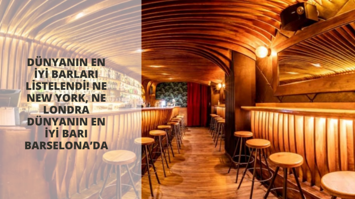Dünyanın en iyi barları listelendi! Ne New York, ne Londra dünyanın en iyi barı Barselona’da