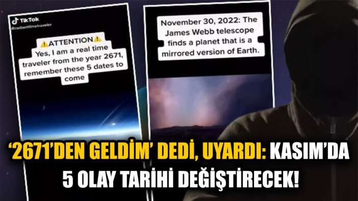 ‘Zaman yolcusuyum, 2671’den geldim’ dedi, uyardı: Kasım’da 5 olay tarihi değiştirecek!’