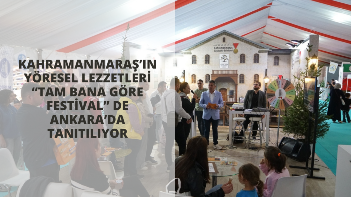 Kahramanmaraş’ın yöresel lezzetleri “Tam Bana Göre Festival” de Ankara’da tanıtılıyor