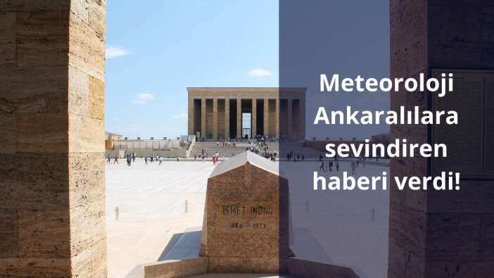 Meteoroloji Ankaralılara sevindiren haberi verdi!
