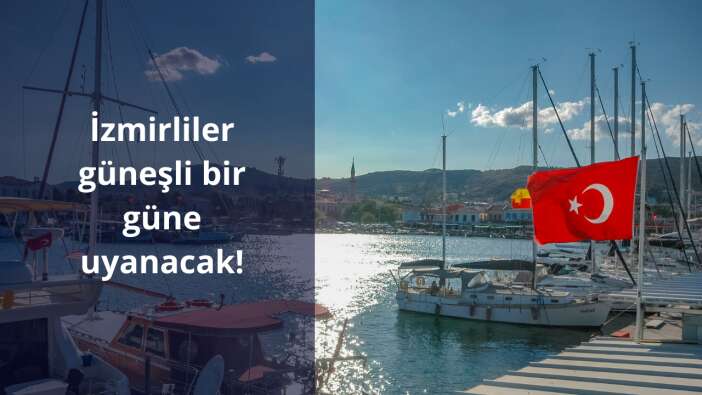 İzmirliler güneşli bir güne uyanacak!