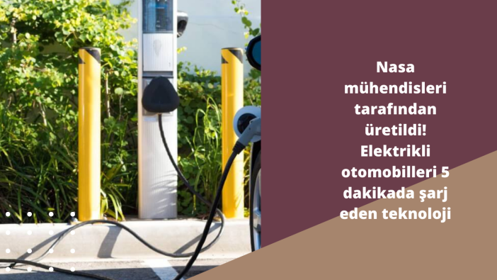 Nasa mühendisleri tarafından üretildi! Elektrikli otomobilleri 5 dakikada şarj eden teknoloji