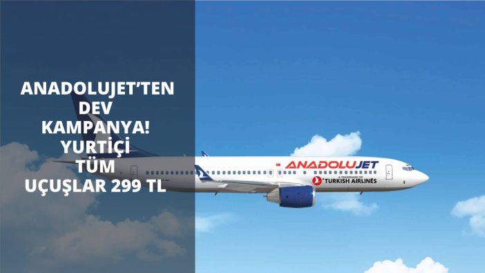 AnadoluJet’ten dev kampanya! Yurtiçi tüm uçuşlar 299 TL