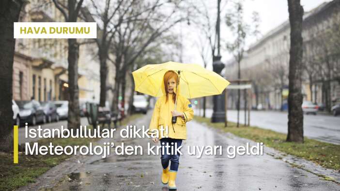 İstanbullular dikkat! Meteoroloji’den kritik uyarı geldi
