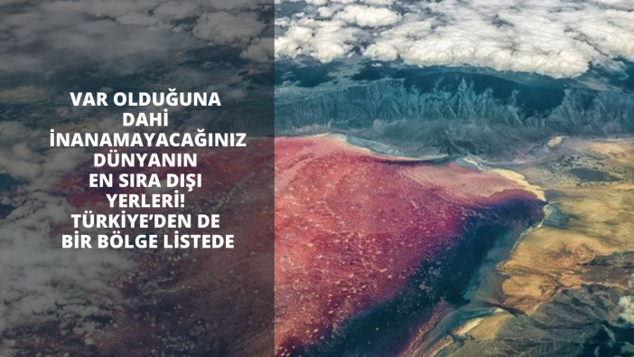 Var olduğuna dahi inanamayacağınız dünyanın en sıra dışı yerleri! Türkiye’den de bir bölge listede