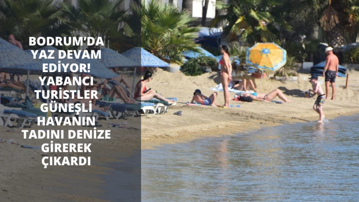 Bodrum’da yaz devam ediyor! Yabancı turistler güneşli havanın tadını denize girerek çıkardı