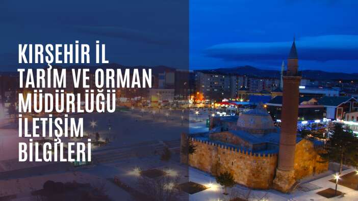 Kırşehir İl Tarım ve Orman Müdürlüğü iletişim bilgileri
