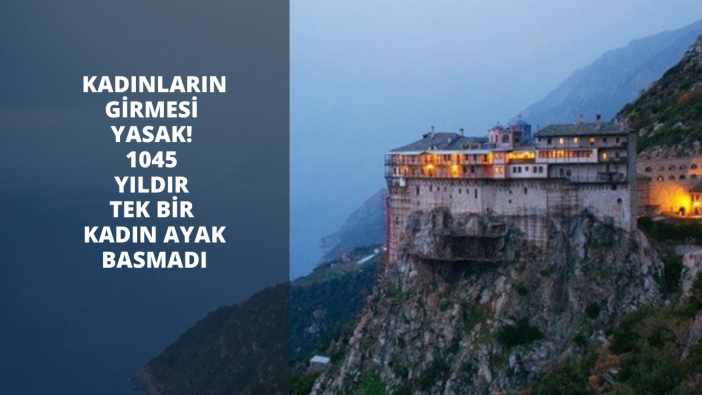 Kadınların girmesi yasak! 1045 yıldır tek bir kadın ayak basmadı