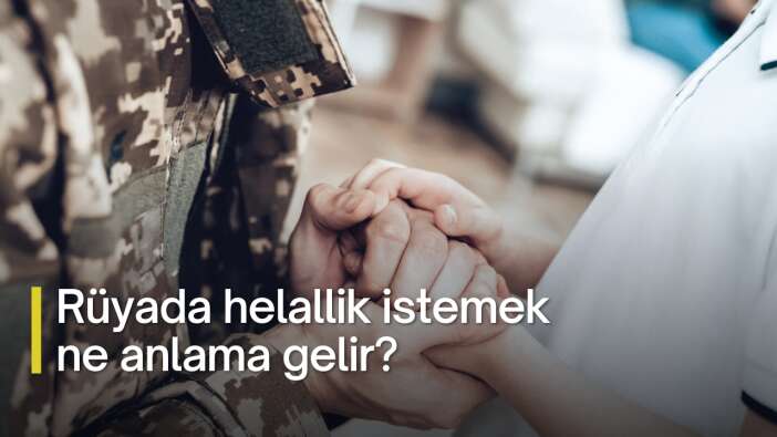 Rüyada helallik istemek ne anlama gelir?