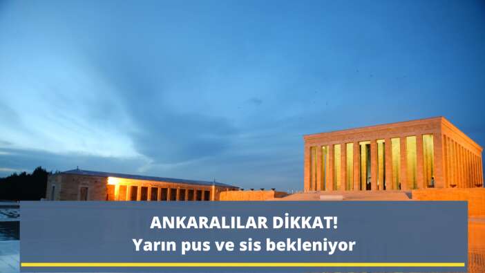 Ankaralılar dikkat! Yarın pus ve sis bekleniyor